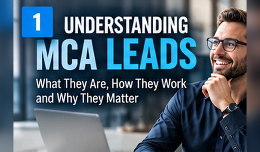 Understanding MCA Leads: A Broker’s Field Guide